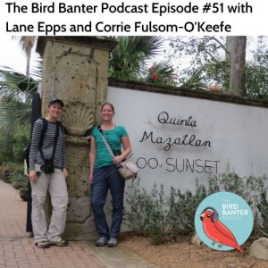 The Bird Banter Podcast Episode #51 with Lane Epps and Corrie Fulsom-O'Keefe