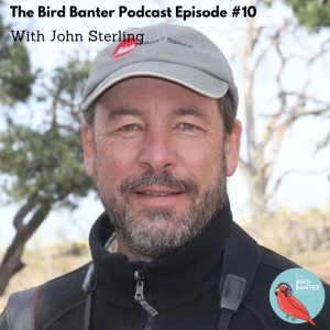 The Bird Banter Podcast Episode #10 with John Sterling