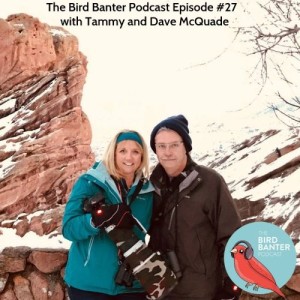 The Bird Banter Podcast Episode #27 with Tammy and David McQuade