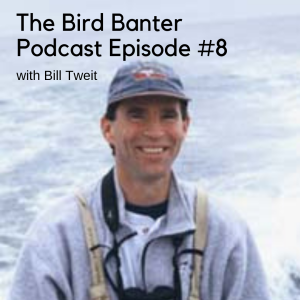 The Bird Banter Podcast Episode #8 with Bill Tweit