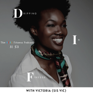 RFL 003: Dripping In Finesse -10 fitness tips to help your posture and finesse -with Victoria Sis Vic