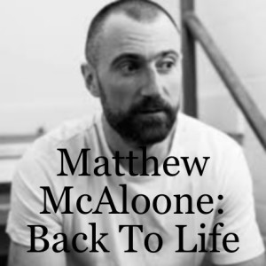 Matthew McAloone: Back To Life