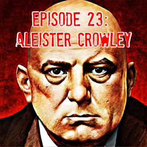 Episode 23: Aleister Crowley