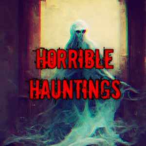 Episode 79: Horrible Hauntings