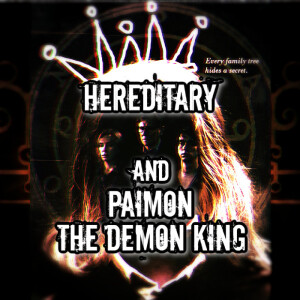 Hereditary and Paimon the Demon King | Ep 117