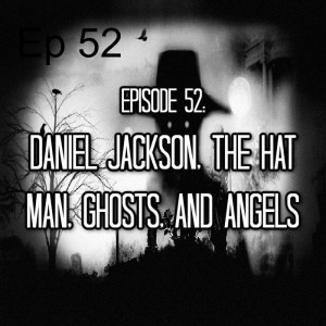 Ep 42: Daniel Jackson, the Hat Man, Ghosts, and Angels