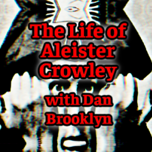 Episode 73: The Life of Aleister Crowley with Dan Brooklyn