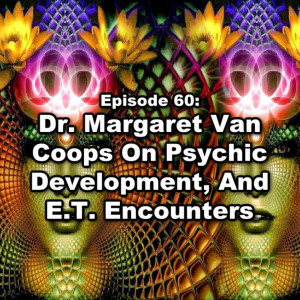 Episode 60: Dr. Margaret Van Coops On Psychic Development, And E.T. Encounters