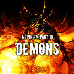 Episode 70: The Nephilim Part 10 (Demons)
