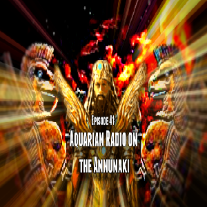 Episode 41: Aquarian Radio on the Annunaki