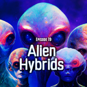 Episode 78: Alien Hybrids