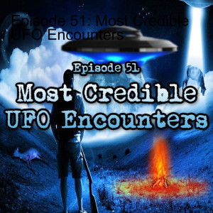 Episode 51: Most Credible UFO Encounters