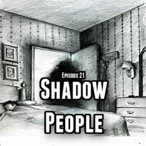 Episode 21: Shadow People
