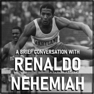 A Brief Conversation with Renaldo Nehemiah | The First Sub-13 second Hurdler in History