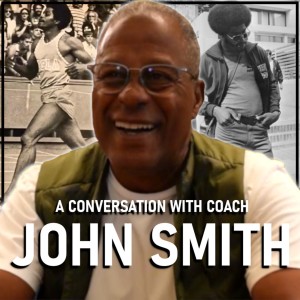 A Conversation with Coach John Smith | Legendary Sprint Coach from UCLA, HSI and Current 440yd WR Holder