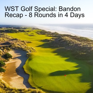 WST Golf Special: Bandon Recap - 8 Rounds in 4 Days