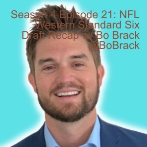 Season 4 Episode 21: NFL Western Standard Six Draft Recap w/ Bo Brack @BoBrack