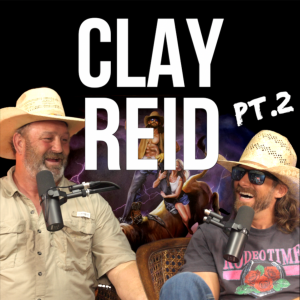 Clay Reid pt. 2 - Rodeo Time Podcast 230