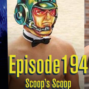 Episode 194: Scoop's Scoop