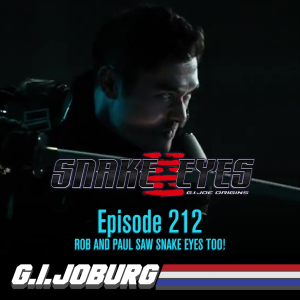 Episode 212: Rob and Paul Saw Snake Eyes Too!