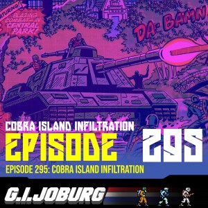 Episode 295: Cobra Island Infiltration