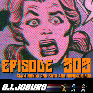 Episode 303: Claw Hands, Bats, and Homecomings