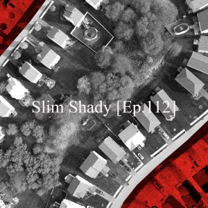 Slim Shady [Ep.112]