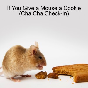 If You Give a Mouse a Cookie (Cha Cha Check-In)