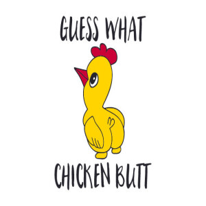 Guess What? Chicken Butt! [Episode 174]