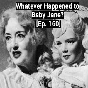What Ever Happened to Baby Jane? [Special Episode: 160]
