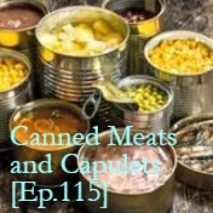 Canned Meats and Capulets [Ep.115]