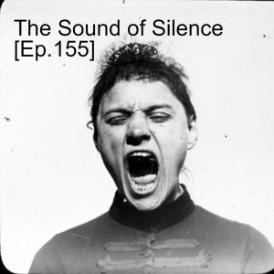 The Sound of Silence [Ep.155]