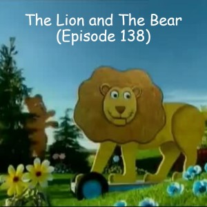 The Lion and The Bear (Episode 138)