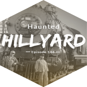 Haunted Hillyard [Episode 146- Part 1]