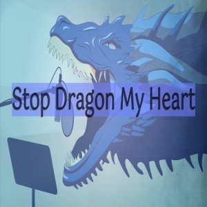 Stop Dragon My Heart