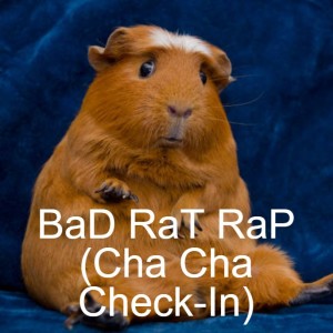 BaD RaT RaP (Cha Cha Check-In)