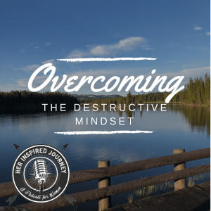 EP 005 - Overcoming The Destructive Mindset