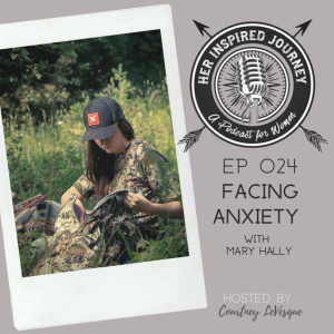 EP 024 - Facing Anxiety with Mary Hally