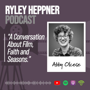 A Conversation About Film, Faith and Seasons | Abby Olcese