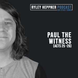 Sermon: Paul the Witness (Acts 25 - 26)
