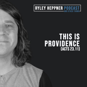 Sermon: This is Providence (Acts 23.11)