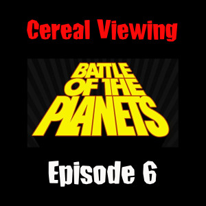 Episode 6: Battle of the Planets