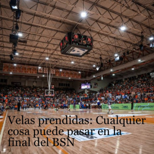 Velas prendidas: Cualquier cosa puede pasar en la final del BSN