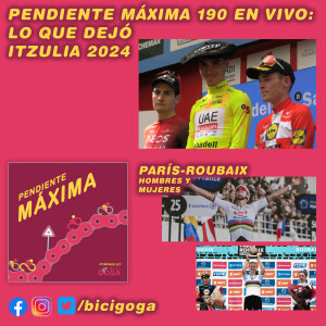 PENDIENTE MÁXIMA 190: Lo que dejó Itzulia 2024 y Paris Roubaix