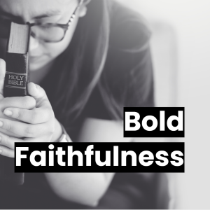 Bold Faithfulness