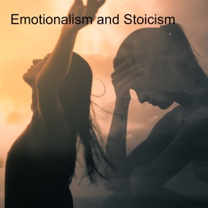 Emotionalism and Stoicism