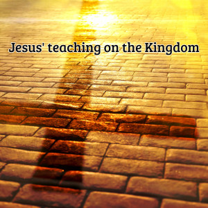 Jesus' teaching on the Kingdom; Matthew 13: 44-46