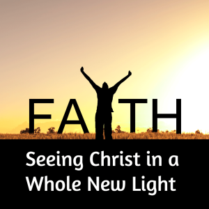 Seeing Christ in a Whole New Light