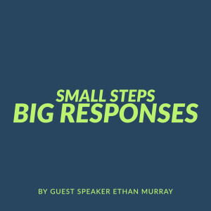 Small Steps, Big Responses