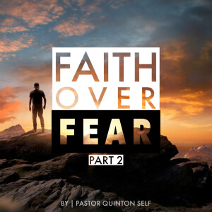 Faith Over Fear - Pt. 2